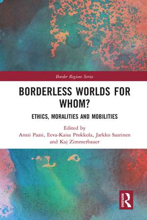 Borderless Worlds for Whom?: Ethics, Moralities and Mobilities de Anssi Paasi