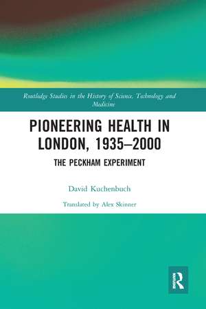 Pioneering Health in London, 1935-2000: The Peckham Experiment de David Kuchenbuch