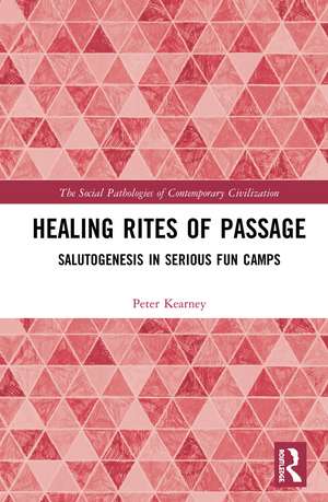 Healing Rites of Passage: Salutogenesis in Serious Fun Camps de Peter James Kearney