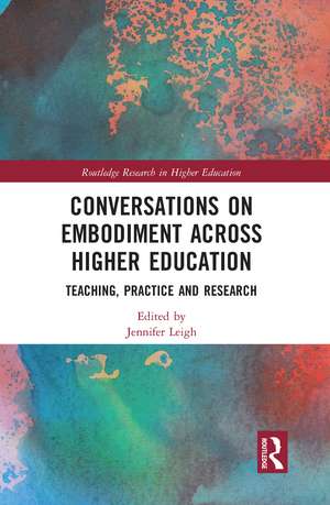 Conversations on Embodiment Across Higher Education: Teaching, Practice and Research de Jennifer Leigh