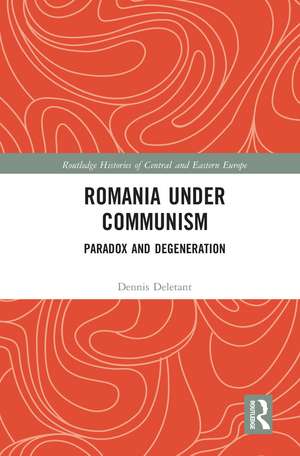 Romania under Communism: Paradox and Degeneration de Dennis Deletant