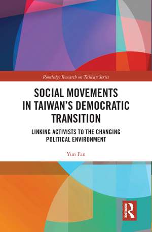 Social Movements in Taiwan’s Democratic Transition: Linking Activists to the Changing Political Environment de Yun Fan