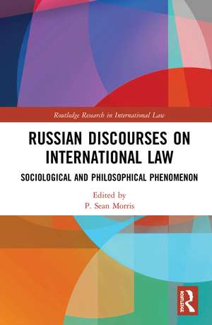 Russian Discourses on International Law: Sociological and Philosophical Phenomenon de P. Sean Morris