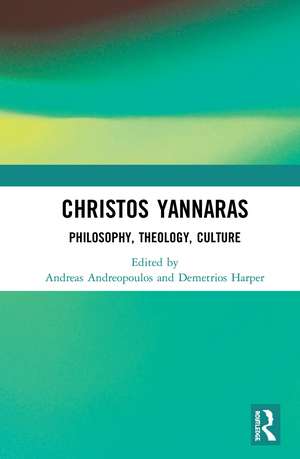 Christos Yannaras: Philosophy, Theology, Culture de Andreas Andreopoulos