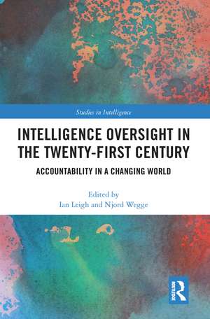 Intelligence Oversight in the Twenty-First Century: Accountability in a Changing World de Ian Leigh