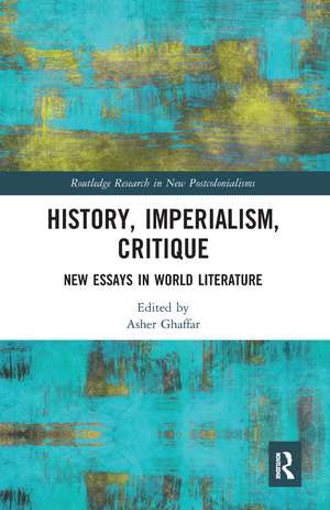 History, Imperialism, Critique: New Essays in World Literature de Asher Ghaffar