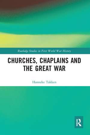 Churches, Chaplains and the Great War de Hanneke Takken