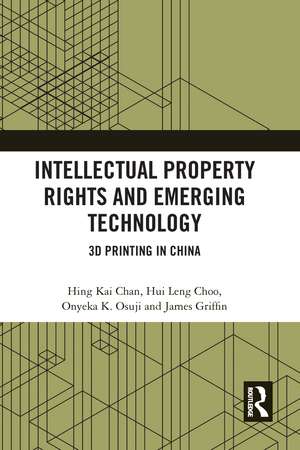 Intellectual Property Rights and Emerging Technology: 3D Printing in China de Hing Kai Chan