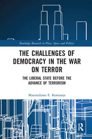 The Challenges of Democracy in the War on Terror: The Liberal State before the Advance of Terrorism de Maximiliano E. Korstanje