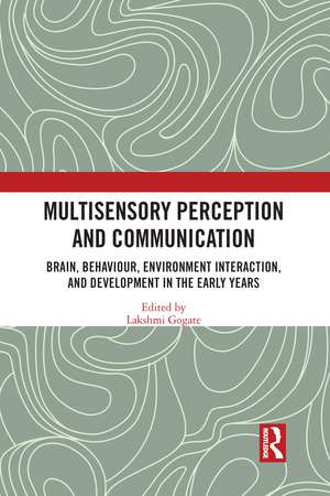 Multisensory Perception and Communication: Brain, Behaviour, Environment Interaction, and Development in the Early Years de Lakshmi Gogate