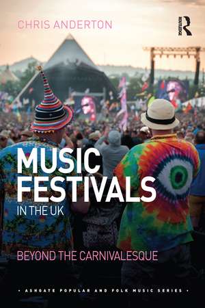 Music Festivals in the UK: Beyond the Carnivalesque de Chris Anderton