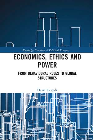 Economics, Ethics and Power: From Behavioural Rules to Global Structures de Hasse Ekstedt