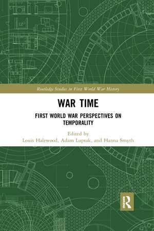 War Time: First World War Perspectives on Temporality de Louis Halewood