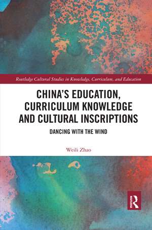 China’s Education, Curriculum Knowledge and Cultural Inscriptions: Dancing with The Wind de Weili Zhao