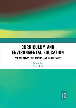 Curriculum and Environmental Education: Perspectives, Priorities and Challenges de Alan Reid