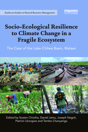 Socio-Ecological Resilience to Climate Change in a Fragile Ecosystem: The Case of the Lake Chilwa Basin, Malawi de Sosten Chiotha