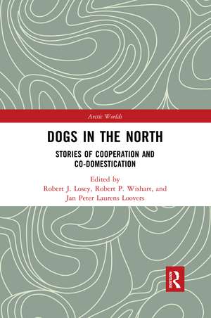 Dogs in the North: Stories of Cooperation and Co-Domestication de Robert J. Losey