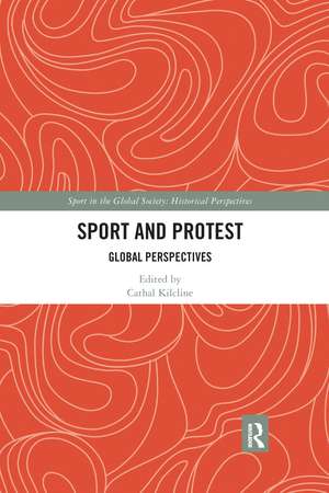 Sport and Protest: Global Perspectives de Cathal Kilcline