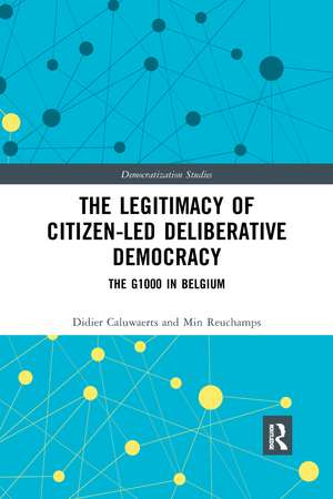 The Legitimacy of Citizen-led Deliberative Democracy: The G1000 in Belgium de Didier Caluwaerts