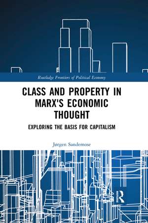 Class and Property in Marx's Economic Thought: Exploring the Basis for Capitalism de Jørgen Sandemose