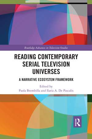 Reading Contemporary Serial Television Universes: A Narrative Ecosystem Framework de Paola Brembilla