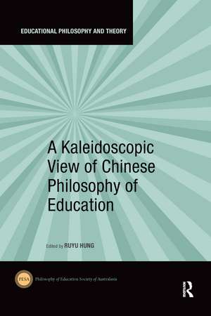 A Kaleidoscopic View of Chinese Philosophy of Education de Ruyu Hung