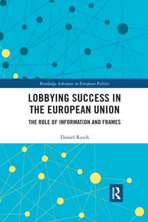 Lobbying Success in the European Union: The Role of Information and Frames de Daniel Rasch