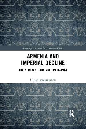 Armenia and Imperial Decline: The Yerevan Province, 1900-1914 de George Bournoutian