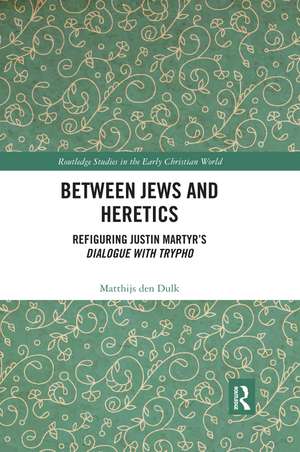 Between Jews and Heretics: Refiguring Justin Martyr’s Dialogue with Trypho de Matthijs den Dulk