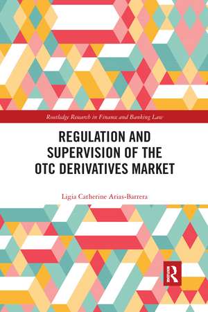 Regulation and Supervision of the OTC Derivatives Market de Ligia Catherine Arias-Barrera