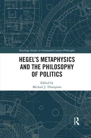 Hegel’s Metaphysics and the Philosophy of Politics de Michael J. Thompson