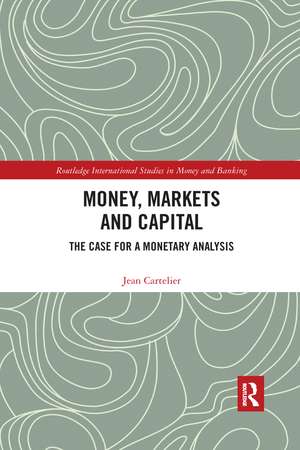 Money, Markets and Capital: The Case for a Monetary Analysis de Jean Cartelier