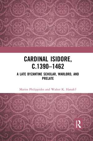 Cardinal Isidore (c.1390–1462): A Late Byzantine Scholar, Warlord, and Prelate de Marios Philippides