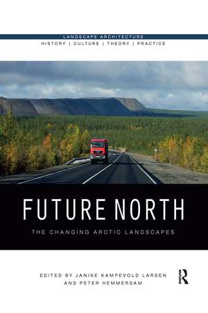 Future North: The Changing Arctic Landscapes de Janike Kampevold Larsen