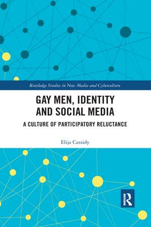 Gay Men, Identity and Social Media: A Culture of Participatory Reluctance de Elija Cassidy