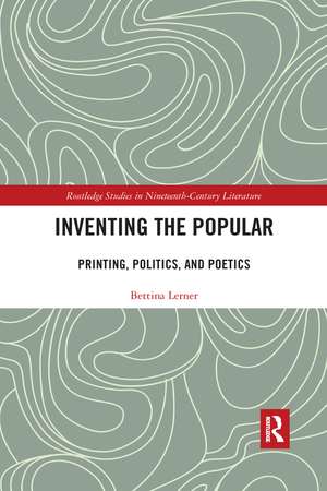 Inventing the Popular: Printing, Politics, and Poetics de Bettina R. Lerner