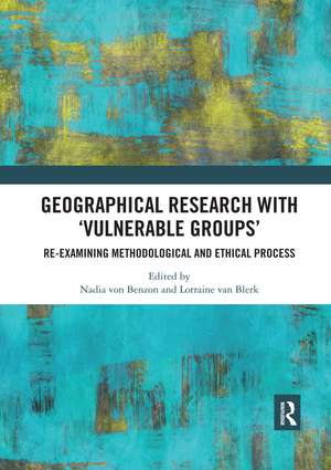 Geographical Research with 'Vulnerable Groups': Re-examining Methodological and Ethical Process de Nadia von Benzon