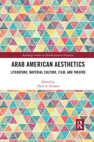 Arab American Aesthetics: Literature, Material Culture, Film, and Theatre de Therí Pickens