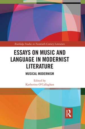 Essays on Music and Language in Modernist Literature: Musical Modernism de Katherine O'Callaghan