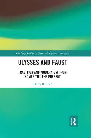 Ulysses and Faust: Tradition and Modernism from Homer till the Present de Harry Redner