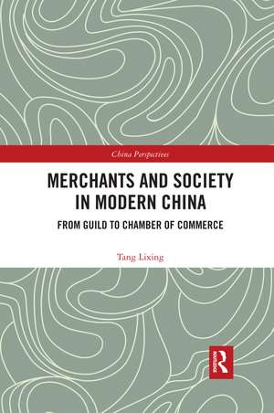 Merchants and Society in Modern China: From Guild to Chamber of Commerce de Tang Lixing