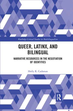 Queer, Latinx, and Bilingual: Narrative Resources in the Negotiation of Identities de Holly Cashman