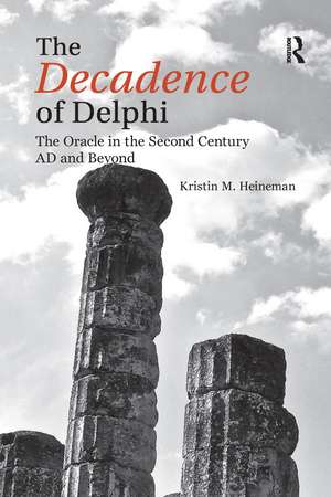 The Decadence of Delphi: The Oracle in the Second Century AD and Beyond de Kristin M. Heineman