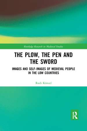 The Plow, the Pen and the Sword: Images and Self-Images of Medieval People in the Low Countries de Rudi Künzel