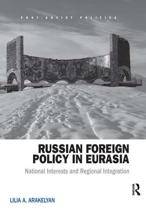 Russian Foreign Policy in Eurasia: National Interests and Regional Integration de Lilia Arakelyan