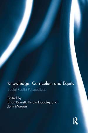 Knowledge, Curriculum and Equity: Social Realist Perspectives de Brian Barrett