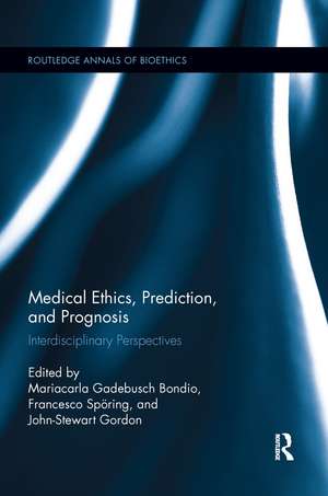 Medical Ethics, Prediction, and Prognosis: Interdisciplinary Perspectives de Mariacarla Gadebusch Bondio