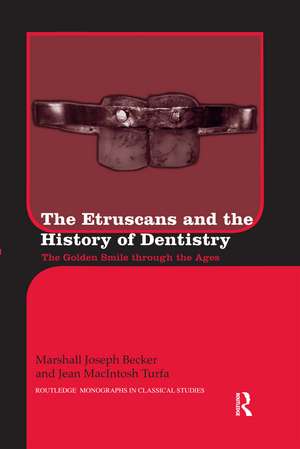 The Etruscans and the History of Dentistry: The Golden Smile through the Ages de Marshall J. Becker