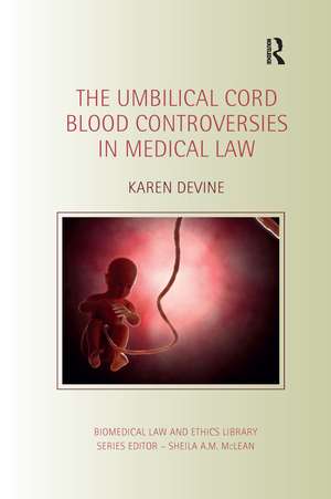 The Umbilical Cord Blood Controversies in Medical Law de Karen Devine