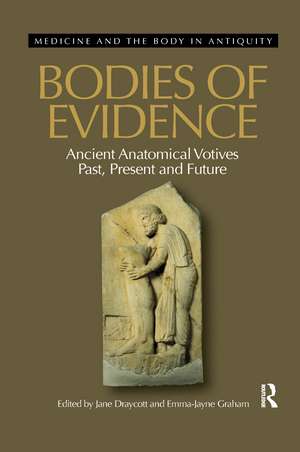 Bodies of Evidence: Ancient Anatomical Votives Past, Present and Future de Jane Draycott